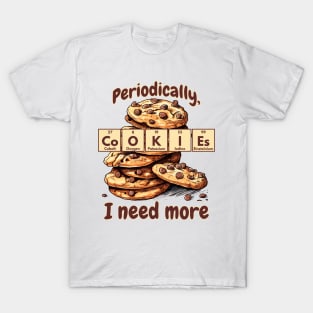 Periodically I Need More Cookies Periodic Table of Elements T-Shirt